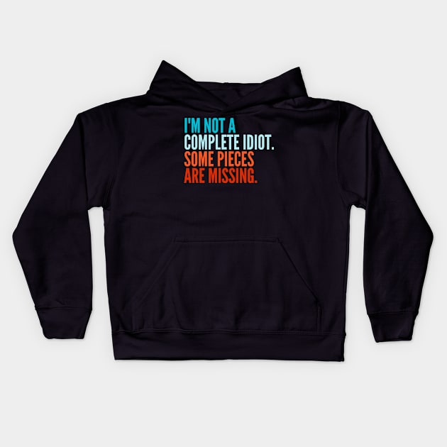 Funny Sarcastic Quote Saying I'm Not a Complete Idiot Some Pieces Are Missing Kids Hoodie by BuddyandPrecious